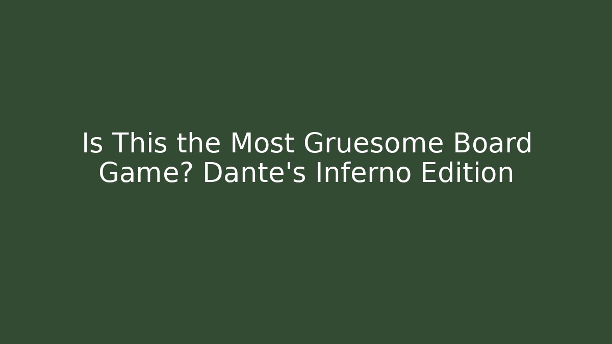 Is This the Most Gruesome Board Game? Dante's Inferno Edition