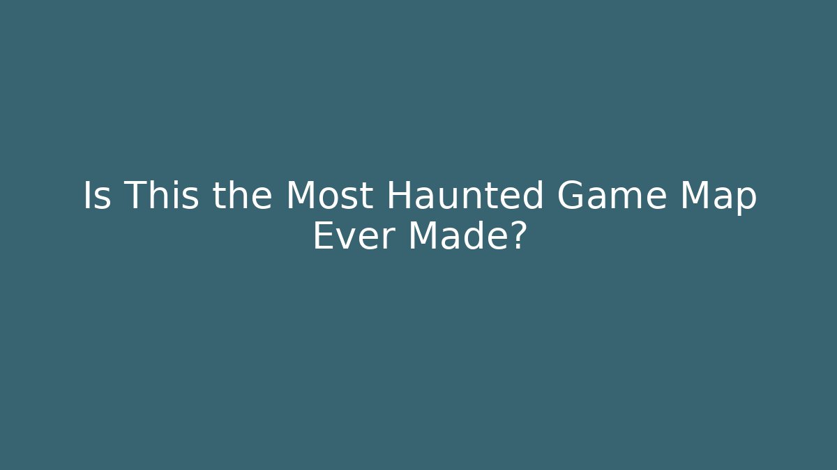 Is This the Most Haunted Game Map Ever Made?