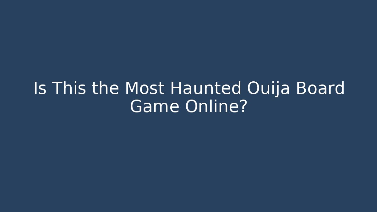 Is This the Most Haunted Ouija Board Game Online?