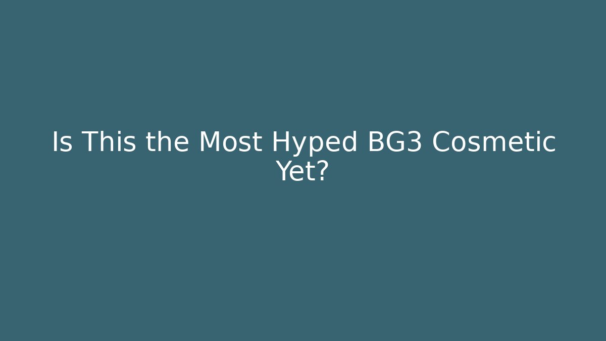 Is This the Most Hyped BG3 Cosmetic Yet?