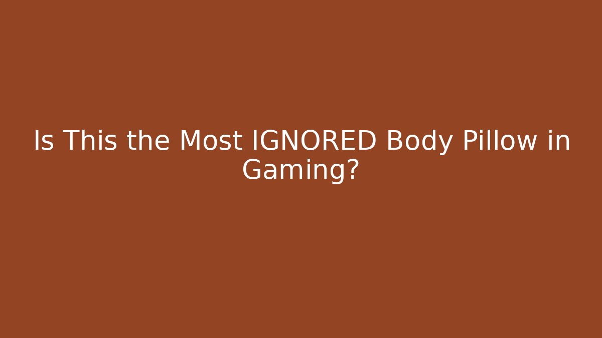 Is This the Most IGNORED Body Pillow in Gaming?