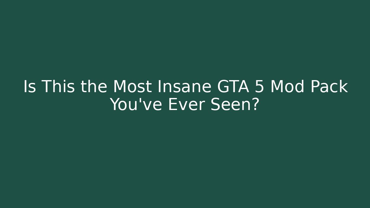 Is This the Most Insane GTA 5 Mod Pack You've Ever Seen?