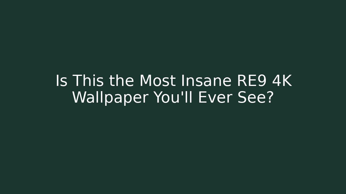 Is This the Most Insane RE9 4K Wallpaper You'll Ever See?