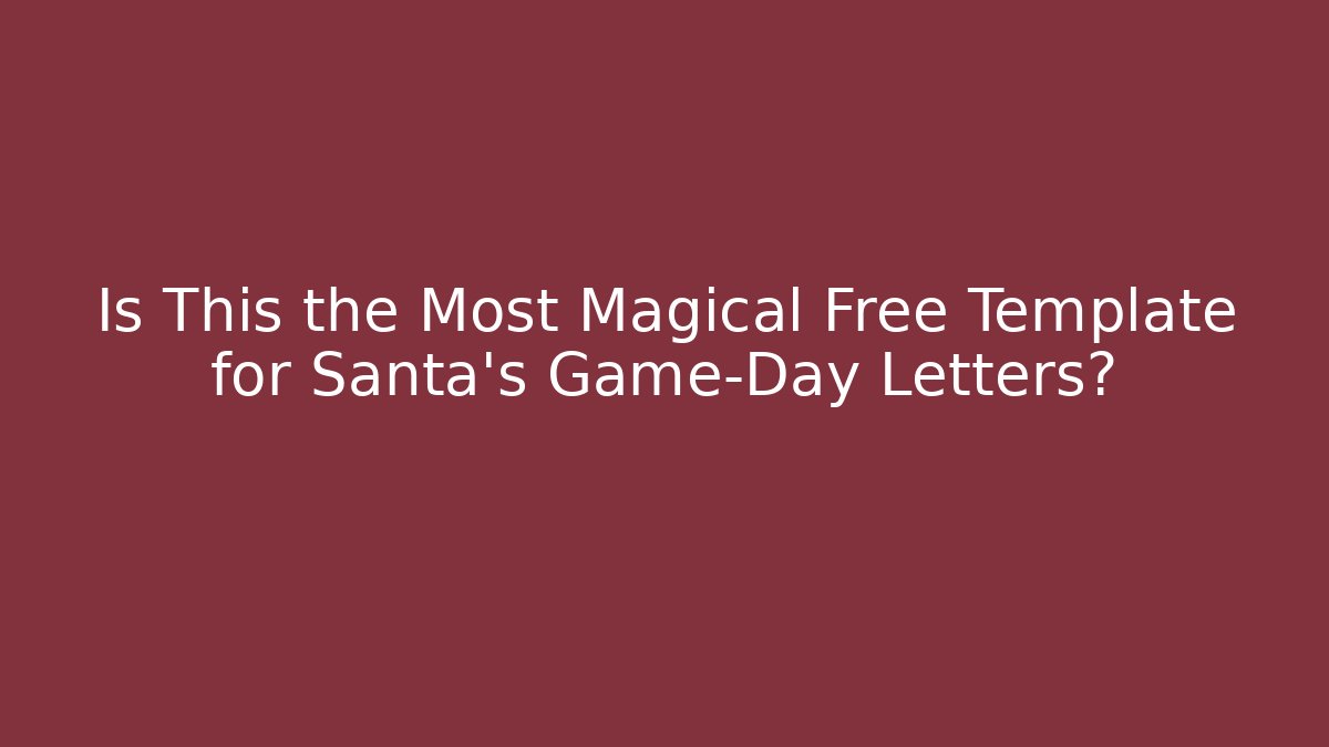 Is This the Most Magical Free Template for Santa's Game-Day Letters?