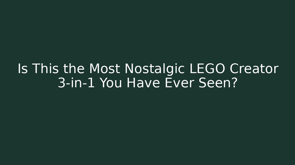 Is This the Most Nostalgic LEGO Creator 3-in-1 You Have Ever Seen?