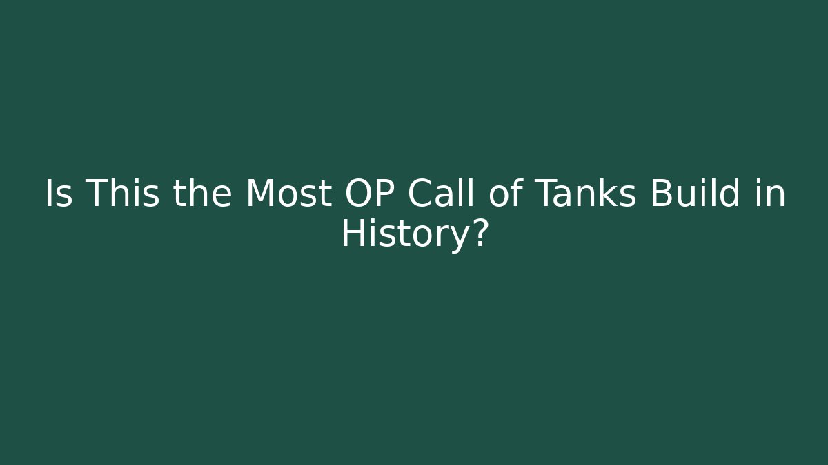 Is This the Most OP Call of Tanks Build in History?