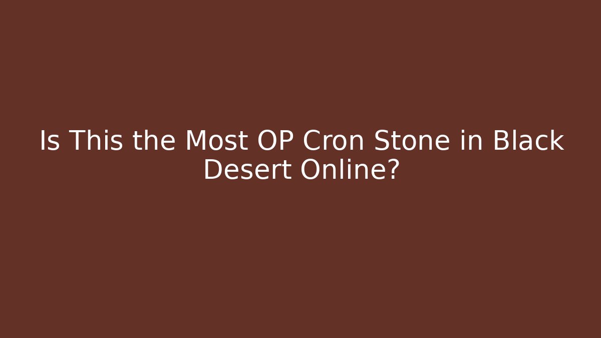 Is This the Most OP Cron Stone in Black Desert Online?