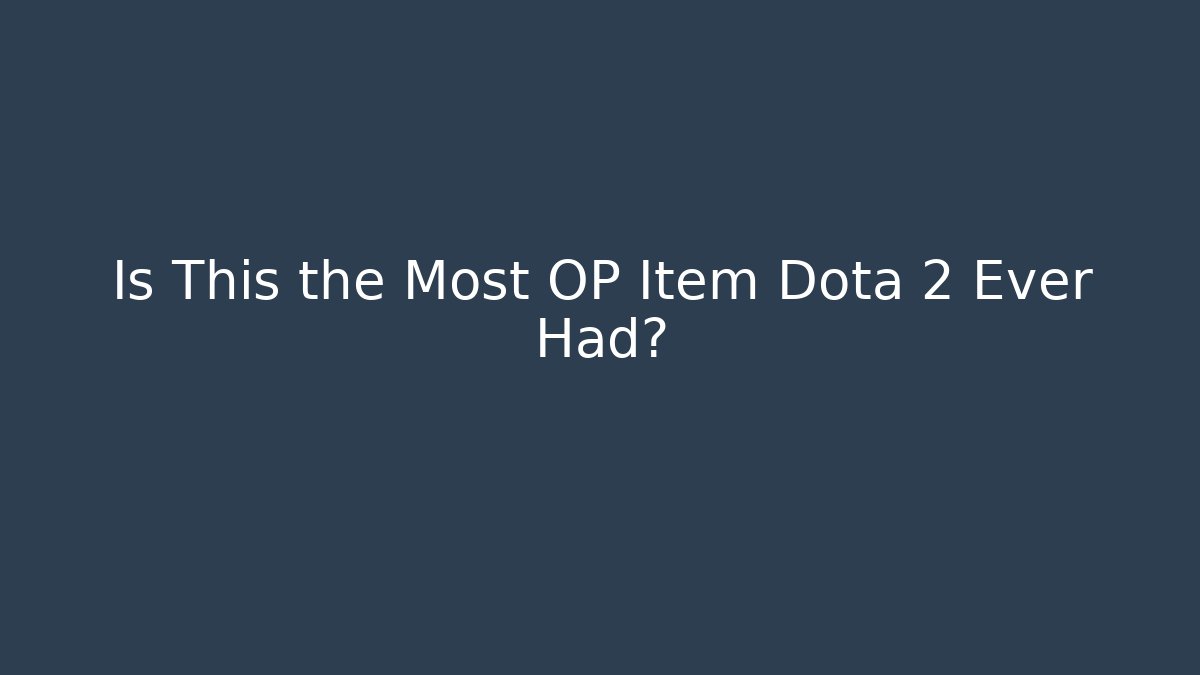 Is This the Most OP Item Dota 2 Ever Had?