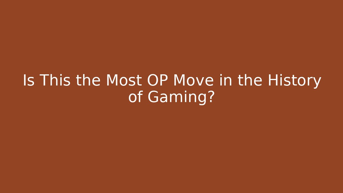 Is This the Most OP Move in the History of Gaming?