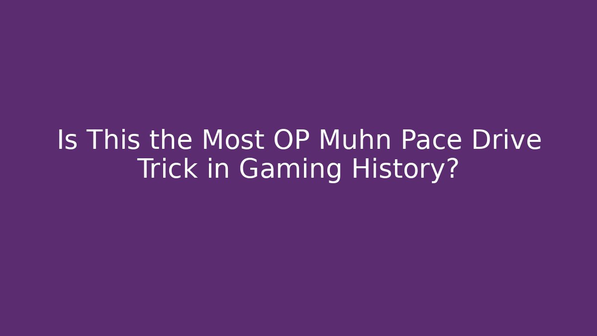 Is This the Most OP Muhn Pace Drive Trick in Gaming History?