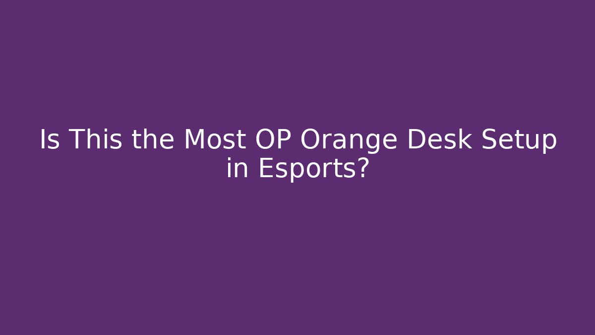 Is This the Most OP Orange Desk Setup in Esports?