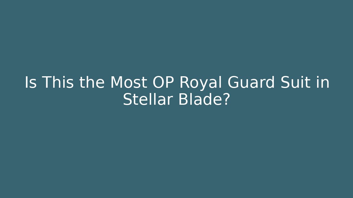 Is This the Most OP Royal Guard Suit in Stellar Blade?