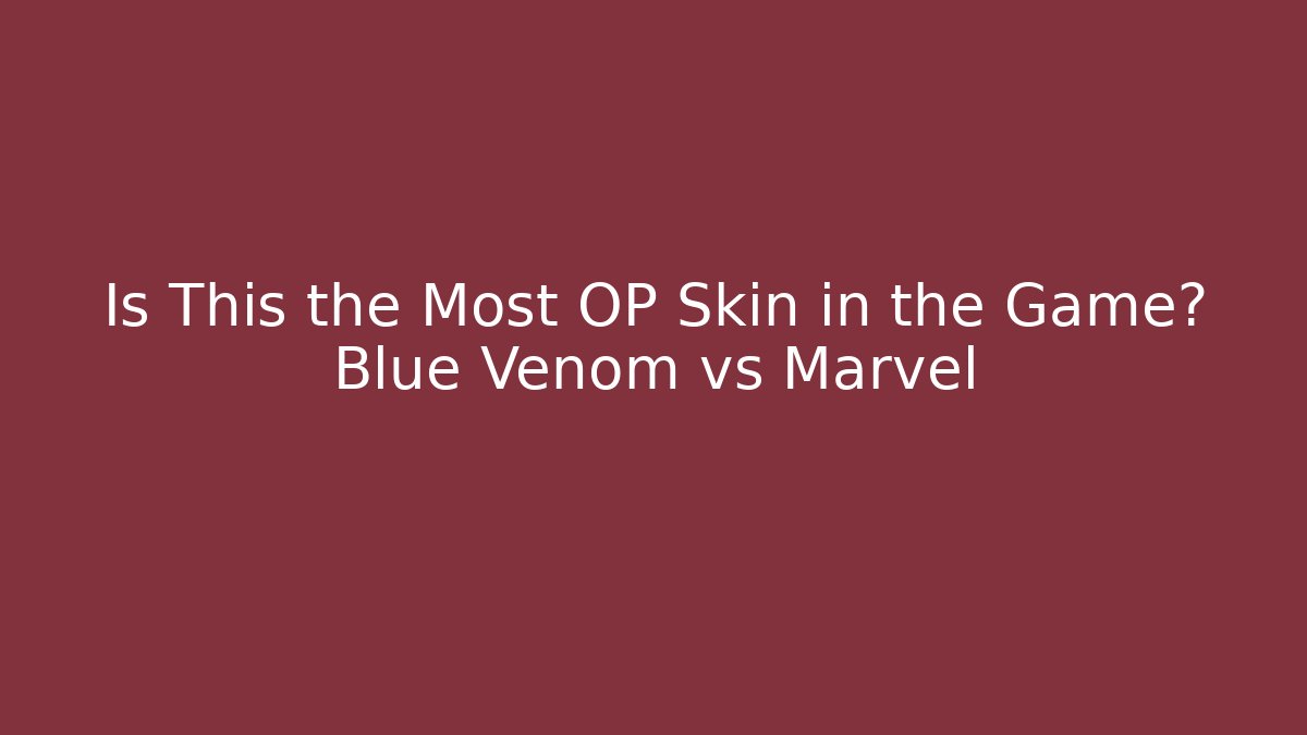 Is This the Most OP Skin in the Game? Blue Venom vs Marvel