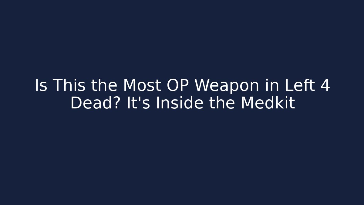 Is This the Most OP Weapon in Left 4 Dead? It's Inside the Medkit