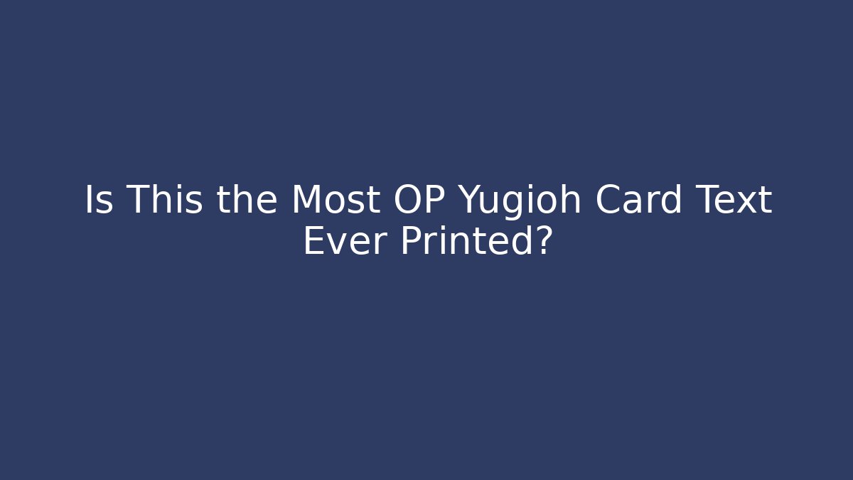 Is This the Most OP Yugioh Card Text Ever Printed?