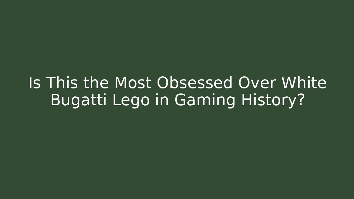 Is This the Most Obsessed Over White Bugatti Lego in Gaming History?