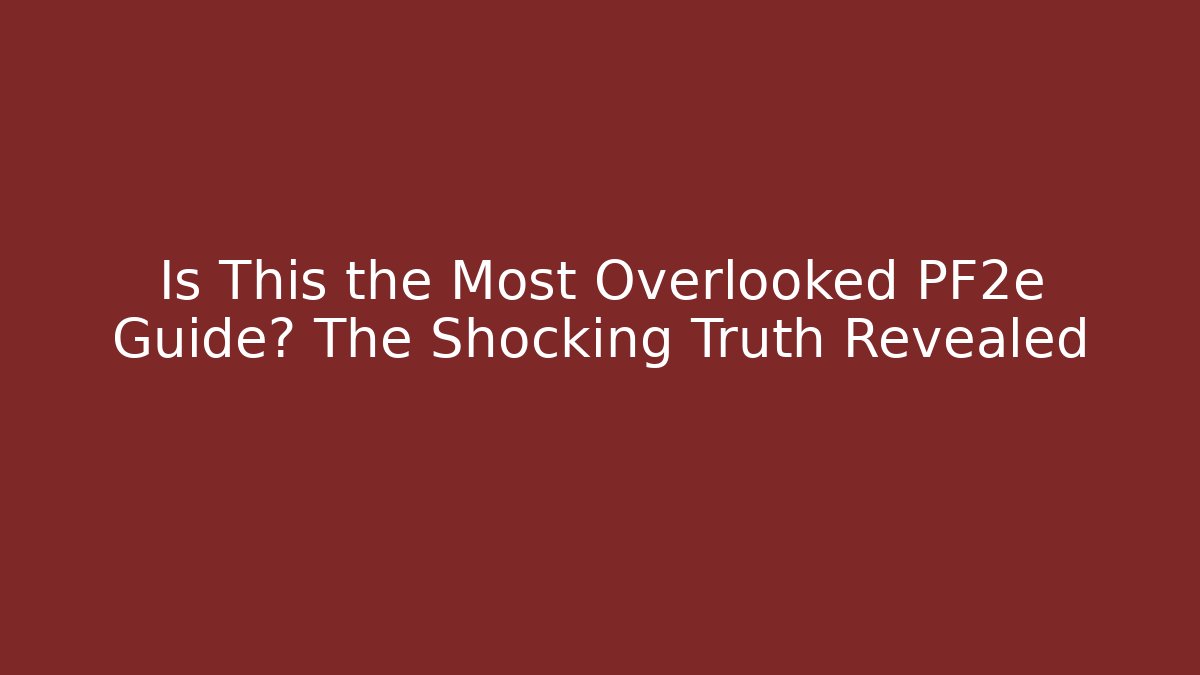 Is This the Most Overlooked PF2e Guide? The Shocking Truth Revealed