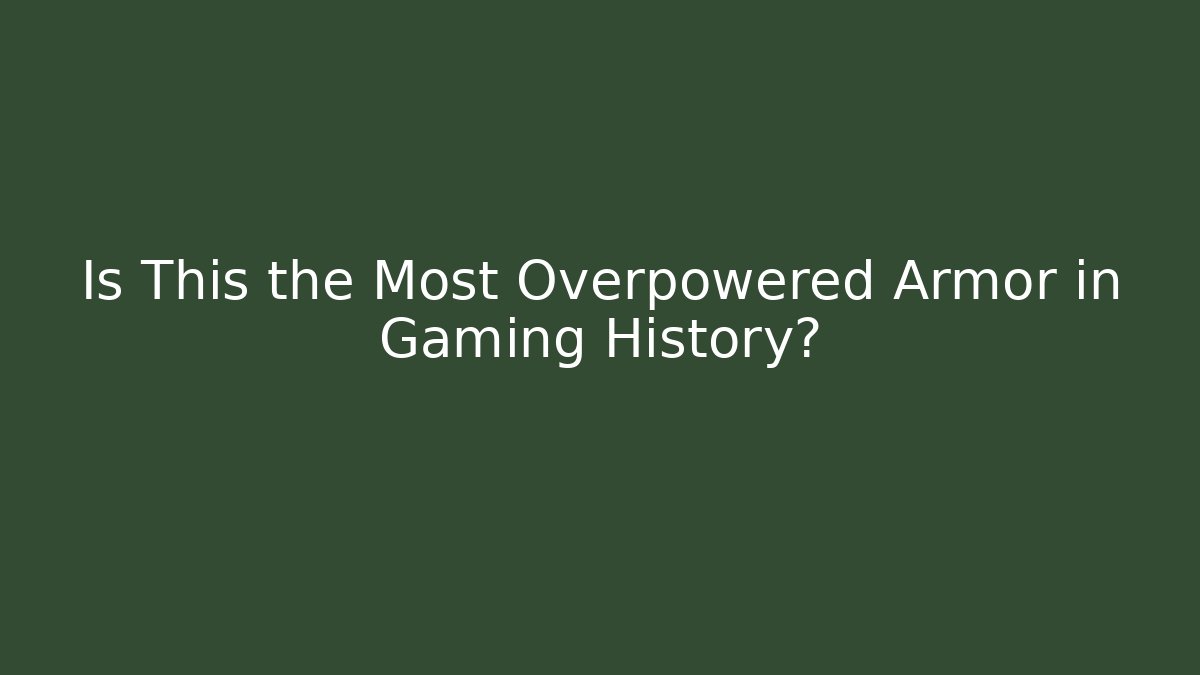 Is This the Most Overpowered Armor in Gaming History?