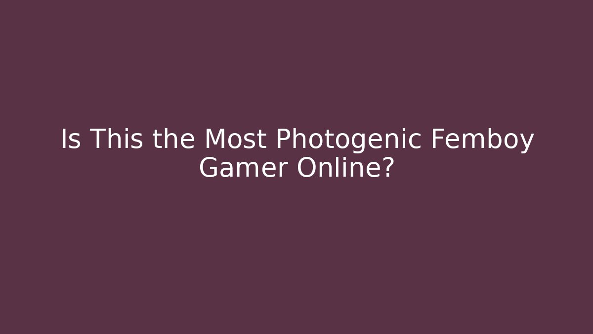 Is This the Most Photogenic Femboy Gamer Online?
