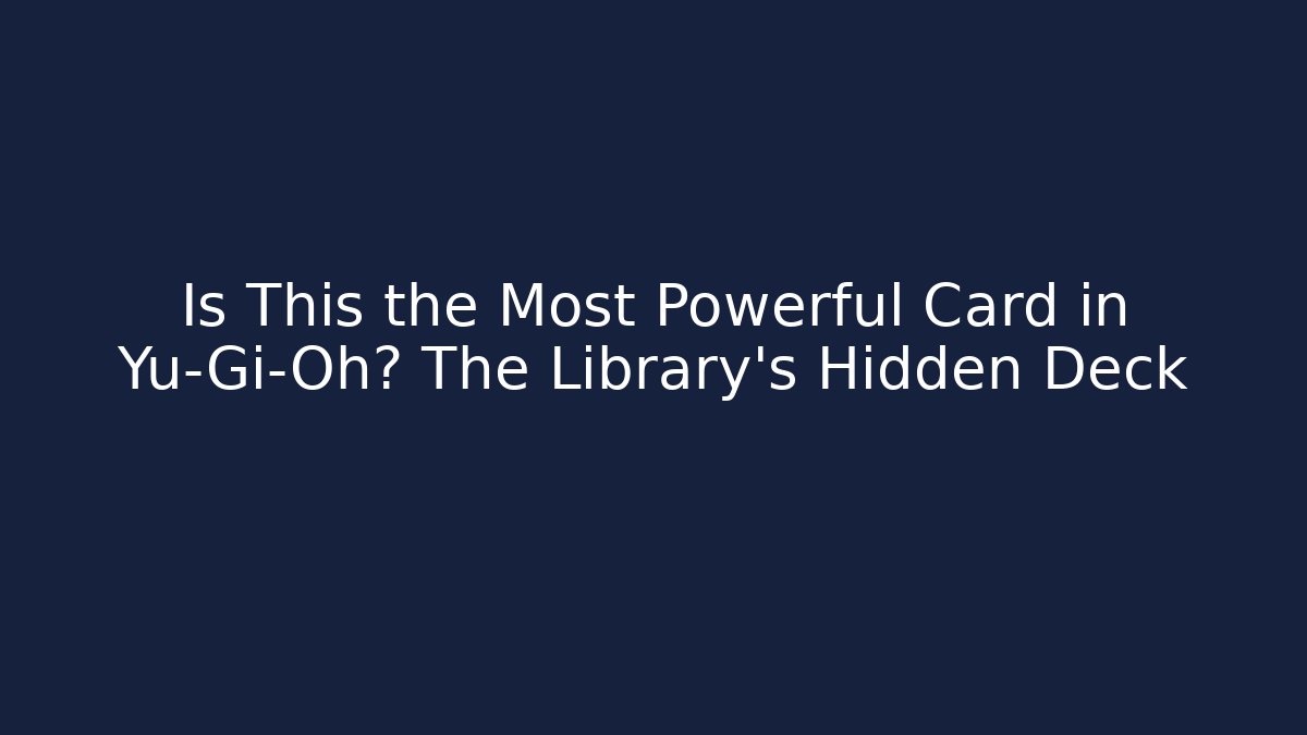 Is This the Most Powerful Card in Yu-Gi-Oh? The Library's Hidden Deck - Felix Cat Insurance