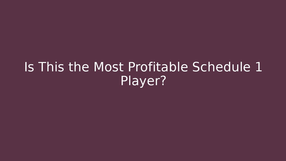 Is This the Most Profitable Schedule 1 Player?