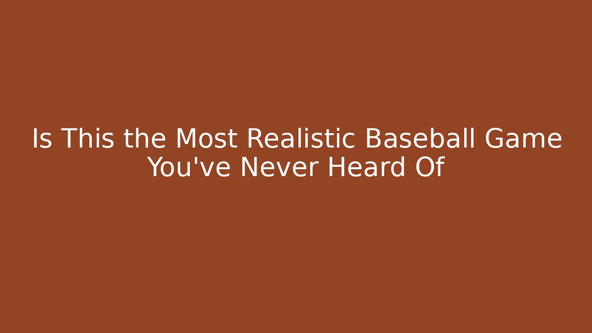 Is This the Most Realistic Baseball Game You've Never Heard Of