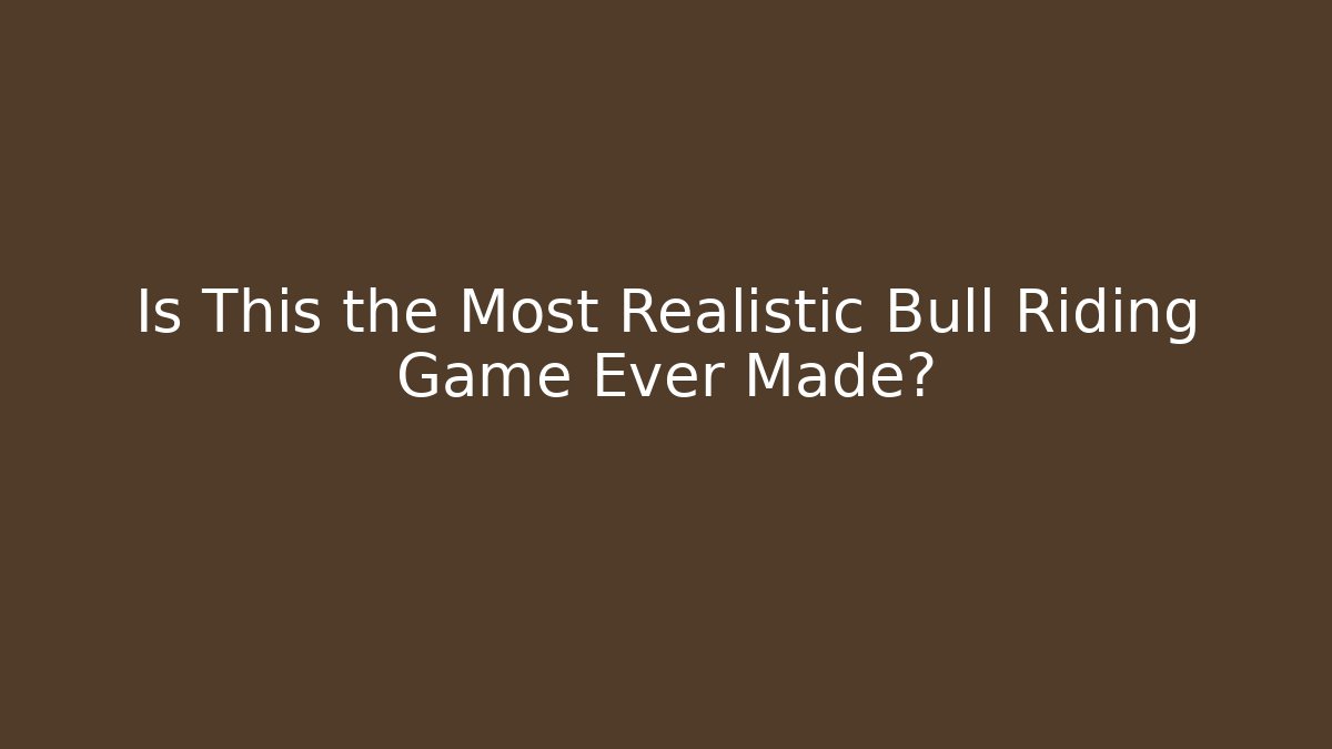 Is This the Most Realistic Bull Riding Game Ever Made?