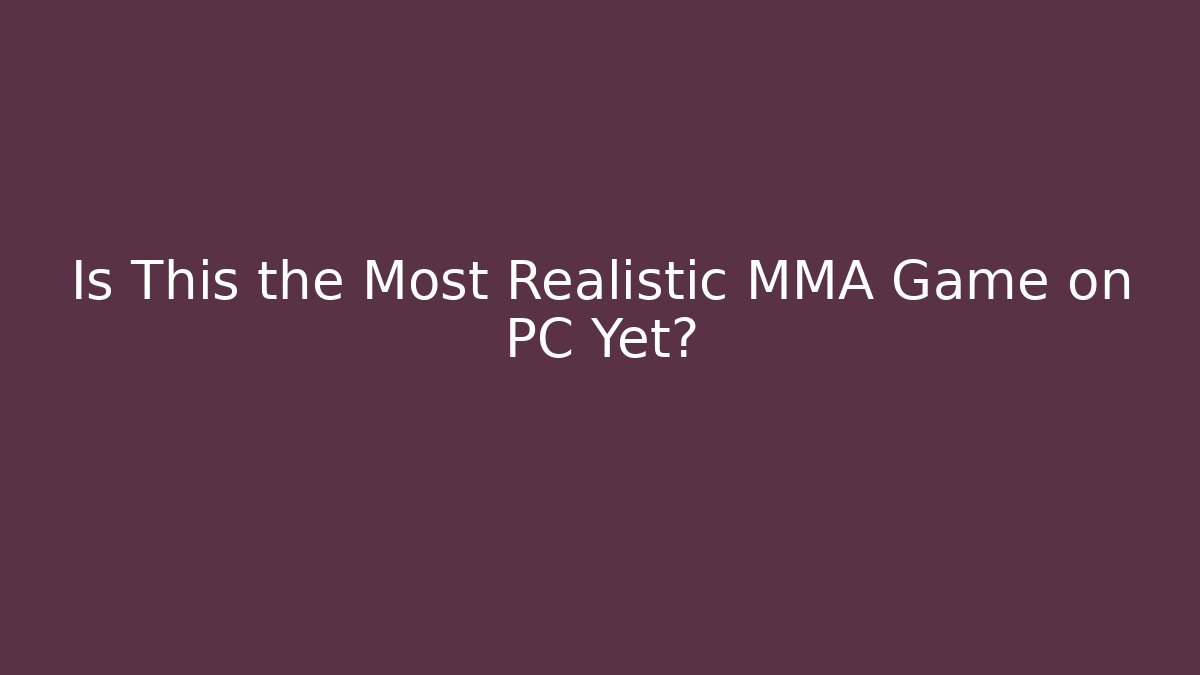 Is This the Most Realistic MMA Game on PC Yet? - Felix Cat Insurance
