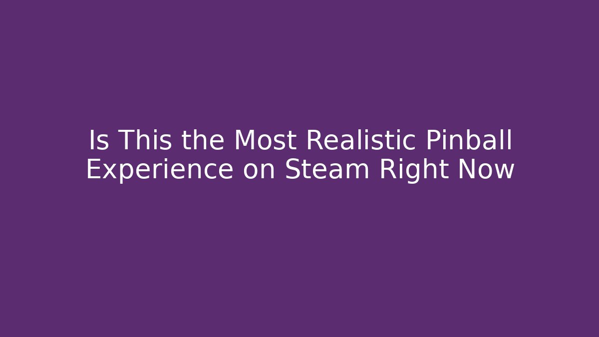 Is This the Most Realistic Pinball Experience on Steam Right Now - Felix Cat Insurance