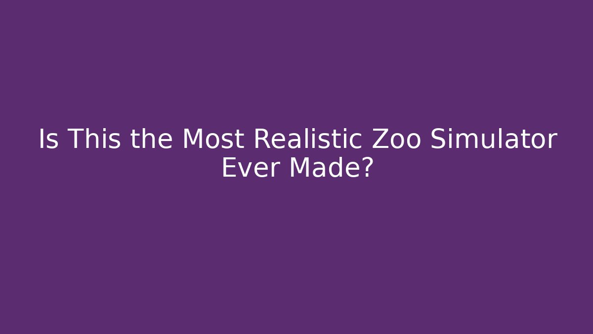 Is This the Most Realistic Zoo Simulator Ever Made?