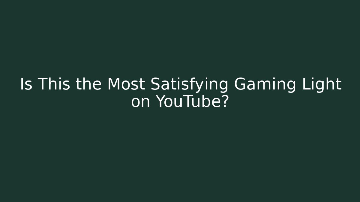 Is This the Most Satisfying Gaming Light on YouTube?