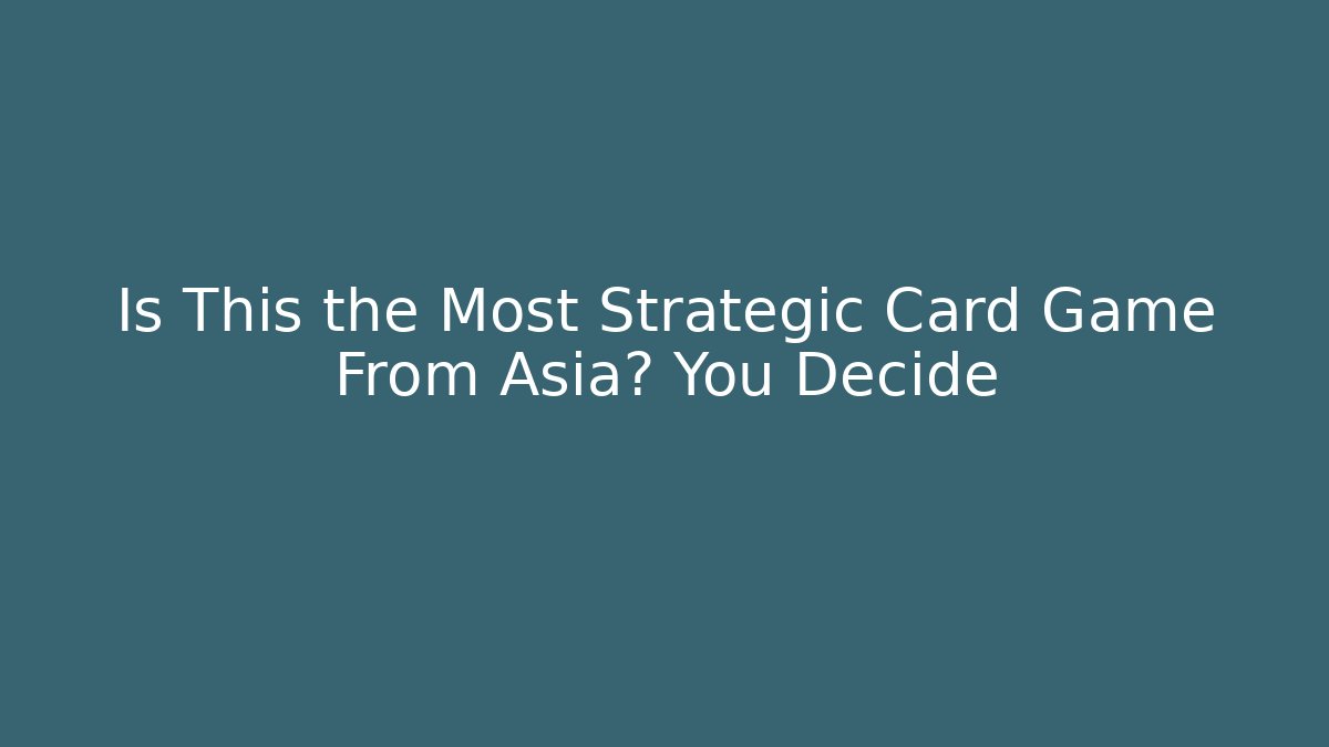 Is This the Most Strategic Card Game From Asia? You Decide