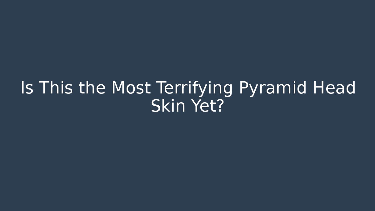 Is This the Most Terrifying Pyramid Head Skin Yet?