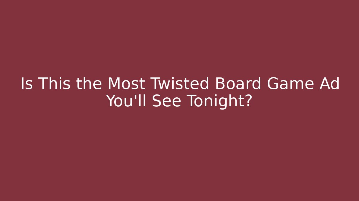 Is This the Most Twisted Board Game Ad You'll See Tonight? - Felix Cat Insurance