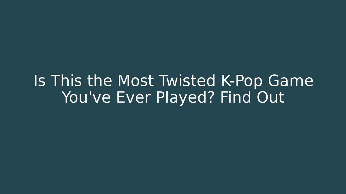 Is This the Most Twisted K-Pop Game You’ve Ever Played? Find Out