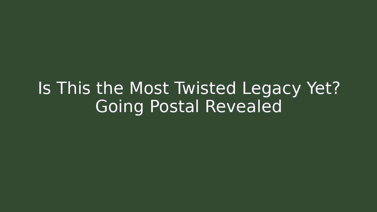 Is This the Most Twisted Legacy Yet? Going Postal Revealed - Felix Cat Insurance