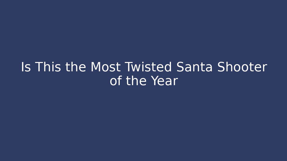 Is This the Most Twisted Santa Shooter of the Year