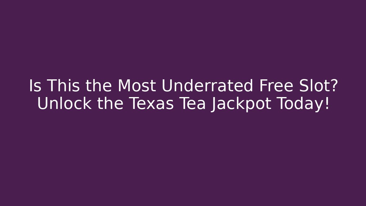 Is This the Most Underrated Free Slot? Unlock the Texas Tea Jackpot Today!