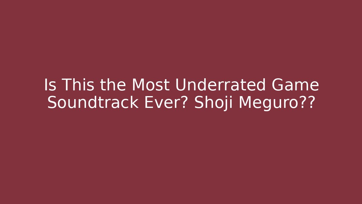 Is This the Most Underrated Game Soundtrack Ever? Shoji Meguro揭秘