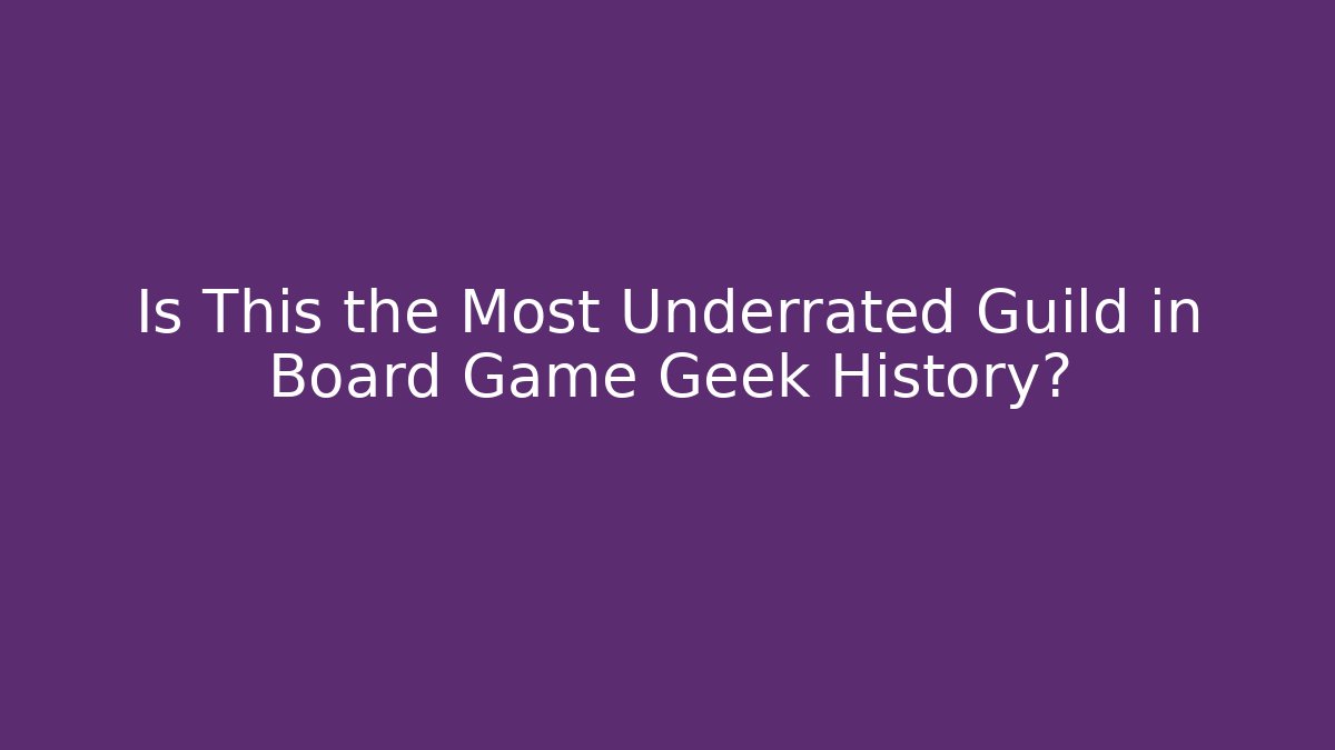 Is This the Most Underrated Guild in Board Game Geek History? - Felix Cat Insurance