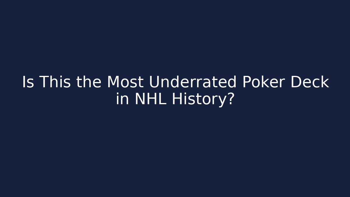 Is This the Most Underrated Poker Deck in NHL History?