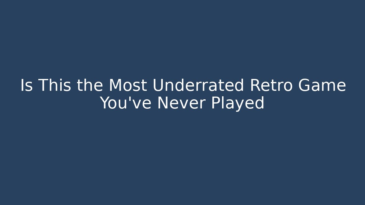 Is This the Most Underrated Retro Game You’ve Never Played