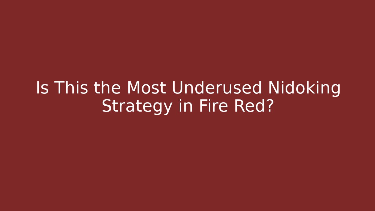 Is This the Most Underused Nidoking Strategy in Fire Red? - Felix Cat Insurance