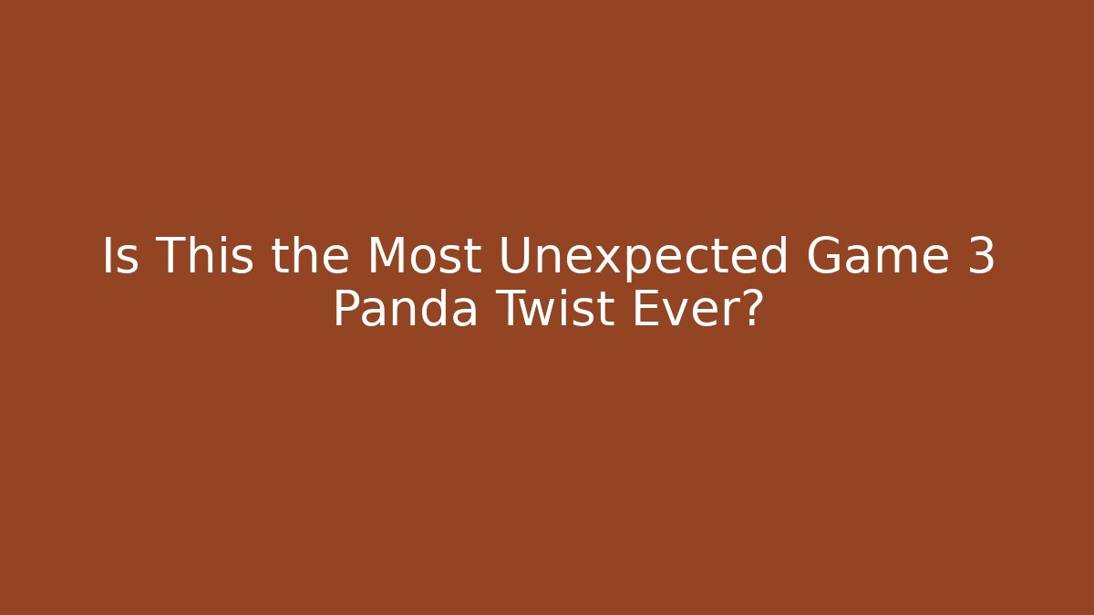 Is This the Most Unexpected Game 3 Panda Twist Ever?