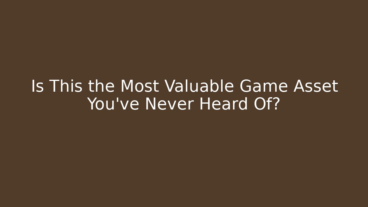 Is This the Most Valuable Game Asset You've Never Heard Of?