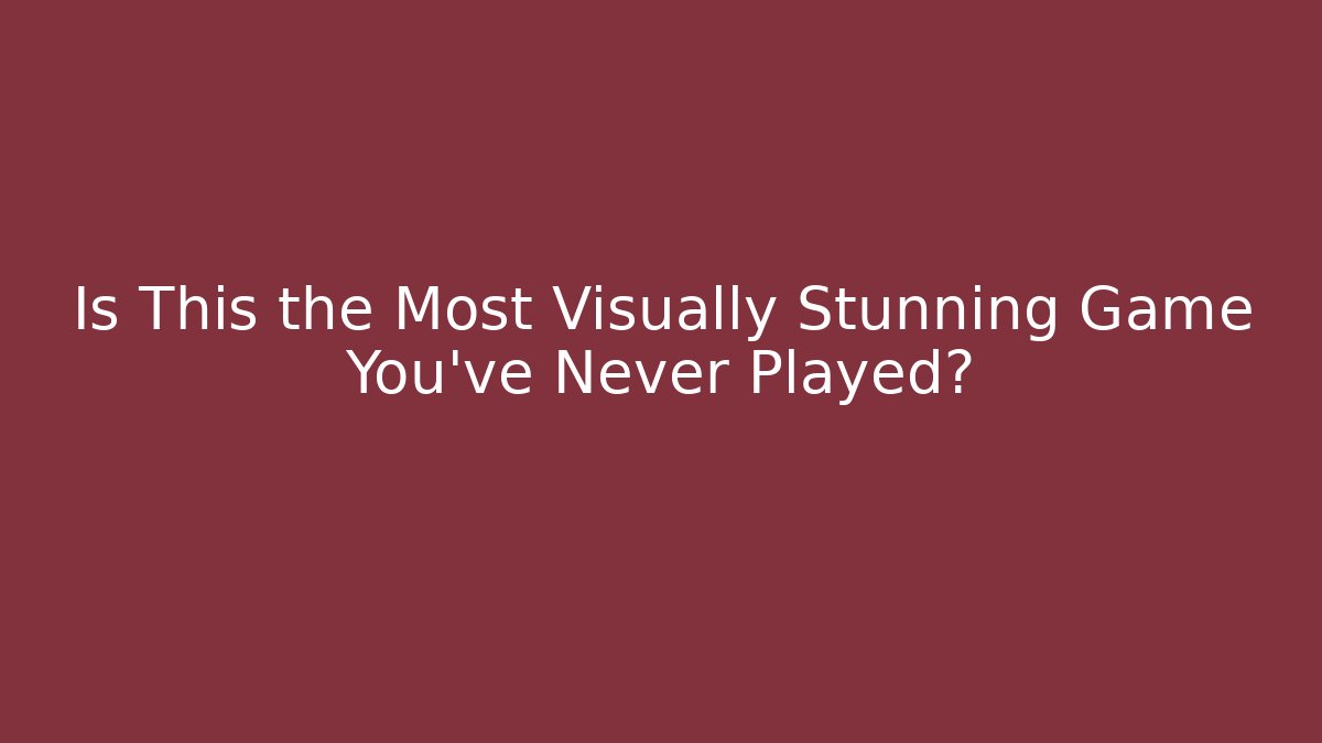 Is This the Most Visually Stunning Game You've Never Played?