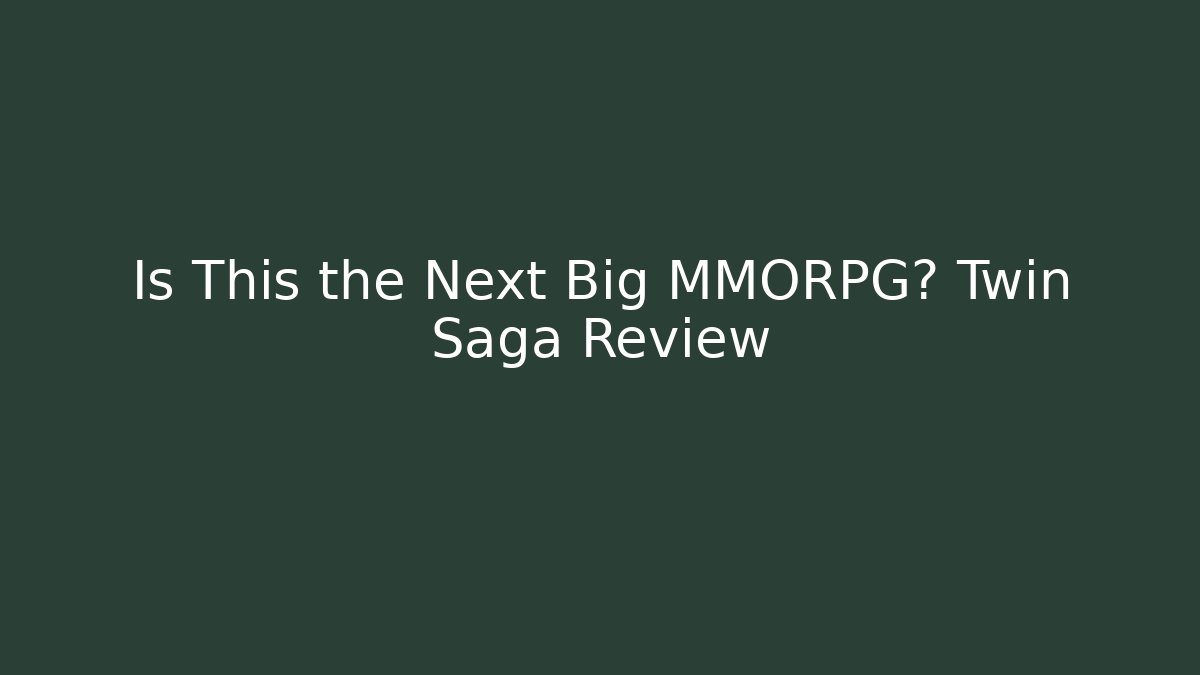 Is This the Next Big MMORPG? Twin Saga Review