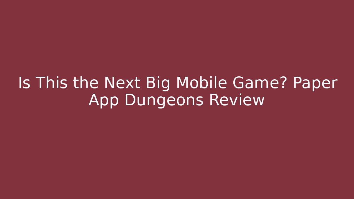 Is This the Next Big Mobile Game? Paper App Dungeons Review