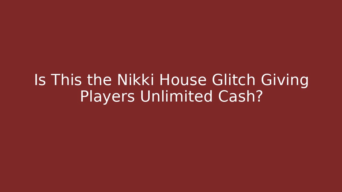Is This the Nikki House Glitch Giving Players Unlimited Cash?