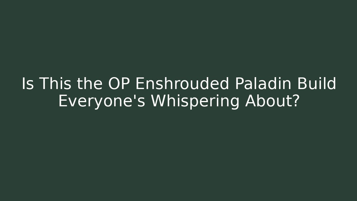 Is This the OP Enshrouded Paladin Build Everyone's Whispering About?